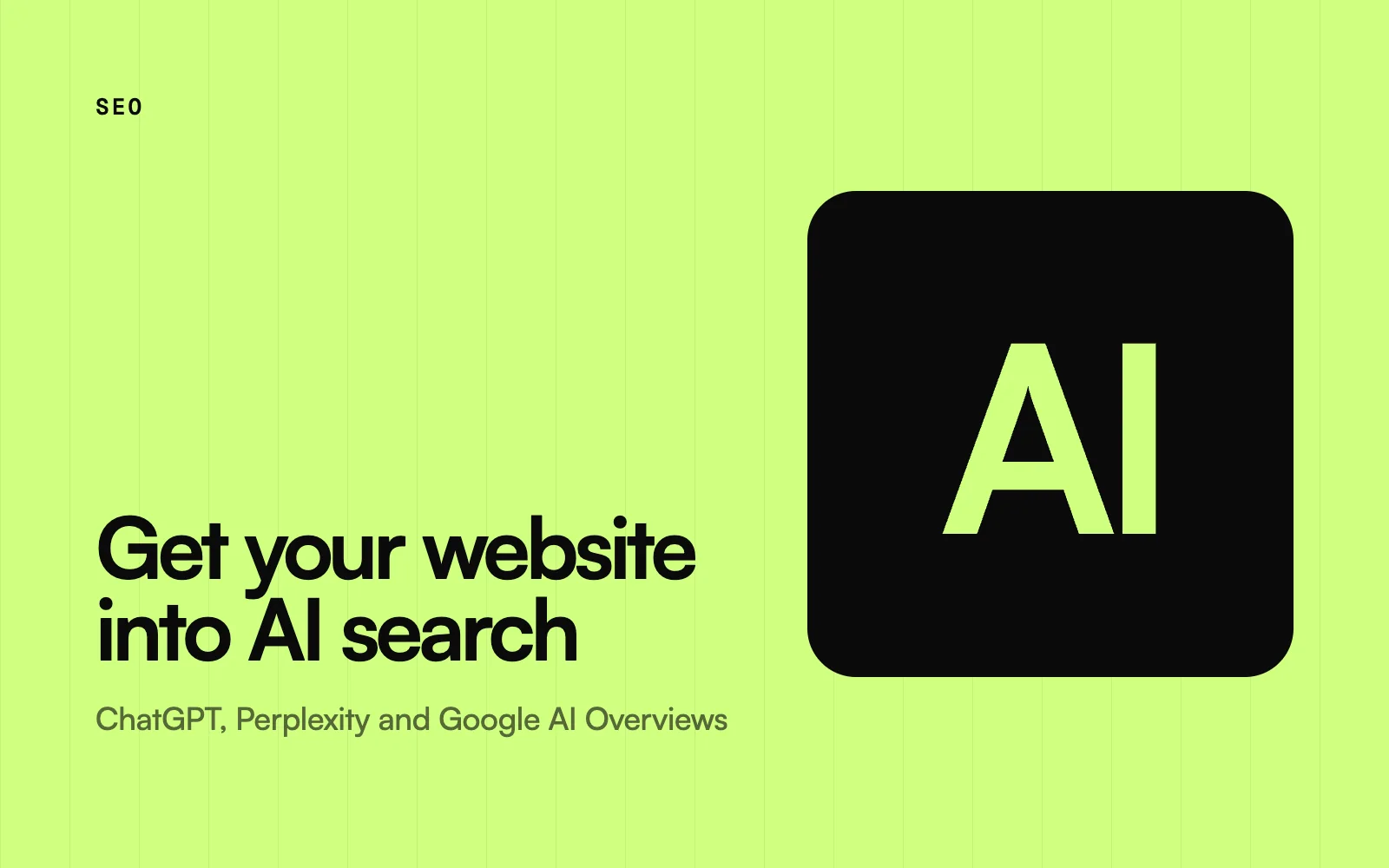 How to get your website into ChatGPT, Perplexity and Google AI Overviews